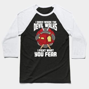 I Dance Where The Devil Walks I Fight What You Fear Baseball T-Shirt